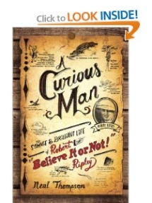 A Curious Man: The Strange and Brilliant Life of Robert "Believe It or Not!" Ripley  - Books