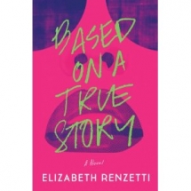 Based on a True Story by Elizabeth Rensetti - Good Reads