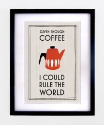 Given Enough Coffee I Could Rule the World - Funny but True