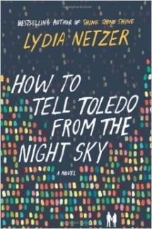 How to Tell Toledo from the Night Sky by Lydia Netzer  - Good Reads