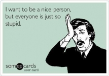 I want to be a nice person but everyone is just so stupid - I busted my gut laughing