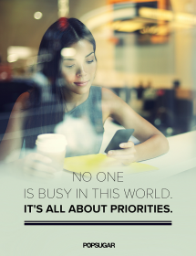 No one is busy in this world. Its all about priorities - The Truth Be Told