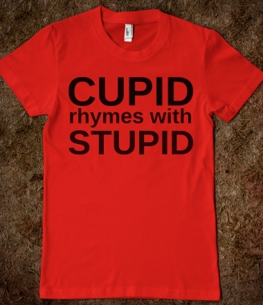Cupid rhymes with stupid t shirt