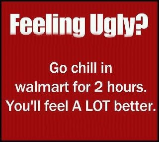 Feeling Ugly? Hangout at Walmart and You'll Feel a lot better