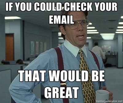 If you could check your email...