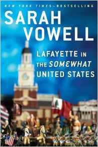 Lafayette in the Somewhat United States by Sarah Vowell 