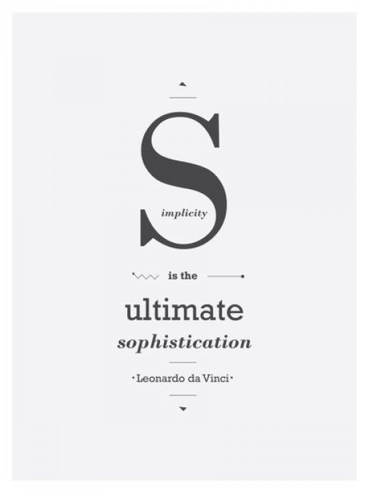 Simplicity is the ultimate sophistication - Leonardo da Vinci