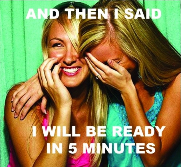 And then I said, I will be ready in five minutes.