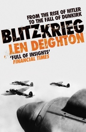 Blitzkrieg: From the Rise of Hitler to the Fall of Dunkirk - Len Deighton