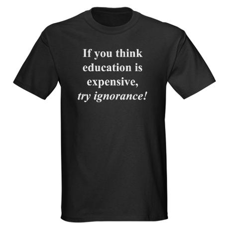 If you think education is expensive, try ignorance!