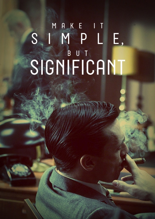 "Make It Simple, But Significant" - Don Draper - FaveThing.com