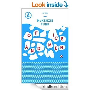 Of Ice and Men by McKenzie Funk