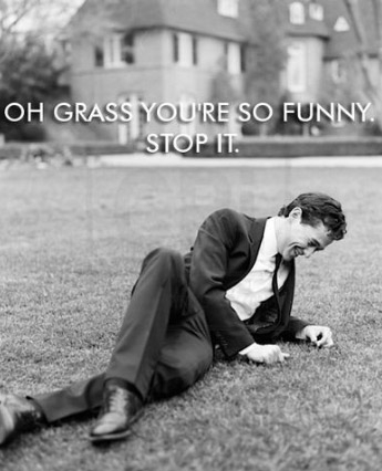 Oh grass you're so funny. Stop it.