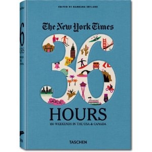 The New York Times 36 Hours: 150 Weekends in the USA & Canada
