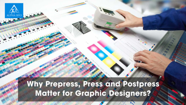 Why Prepress, Press and Postpress Matter for Graphic Designers? - Alpha BPO