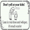 Don't yell at your kids! Lean in real close and whisper, it's much scarier - Funny Stuff