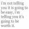 It's Going To Be Worth It. - Quotes & Sayings