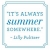 "It's always summer somewhere." Lilly Pulitzer - Sayings that keep me sane