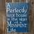 A perfectly Kept House is a Sign of a Misspent Life