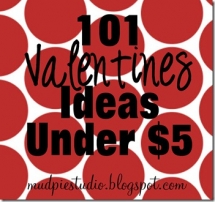 101 Valentines Ideas for Under $5 - Valentines Day