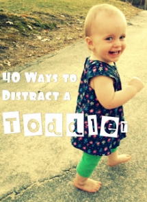 40 Ways to Distract a Toddler  - Gone Baby Crazy!