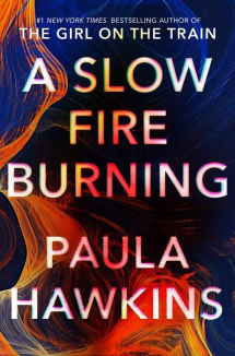 A Slow Fire Burning by Paula Hawkins - Books to read