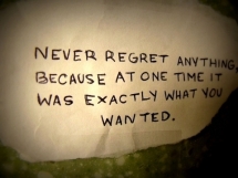 Never regret anything... - Quotes & other things