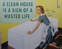A clean house is a sign of a wasted life - Art For My Place