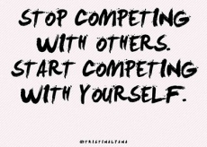 Stop Competing with Others. Start Competing with Yourself. - Great Sayings & Quotes