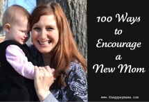 100 ways to encourage a new mom - Tips and Things to Help A New Mom