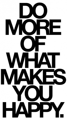 Do more of what makes you happy. - The Truth Be Told