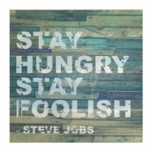 Stay Hungry, Stay Foolish - Inspirational Quotes