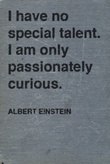 "I have no special talent. I am only passionately curious." ~ Albert Einstein - Cool Quotes