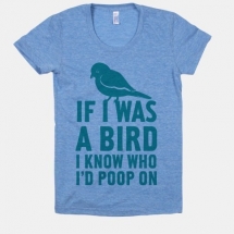 If I Was a Bird I Know Who I'd Poop On - Funny