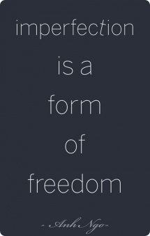 Imperfection is a form of freedom - Quotes