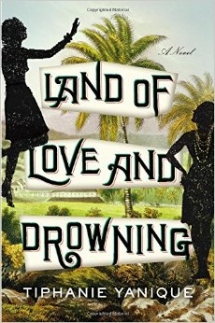 Land of Love and Drowning by Tiphanie Yanique - Books