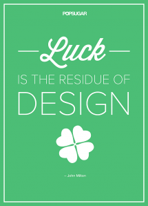 Luck is the residue of design - John Milton - Quotes & other things