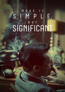 "Make It Simple, But Significant" - Don Draper - Mad Men