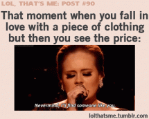 See the price and go all Adele on it. - Funny Things