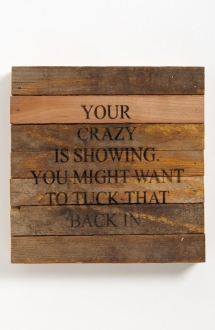 Your crazy is showing - Now that is funny