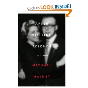 After Visiting Friends: A Son's Story by Michael Hainey