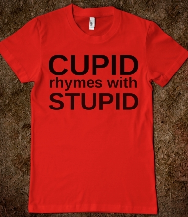 Cupid rhymes with stupid t shirt