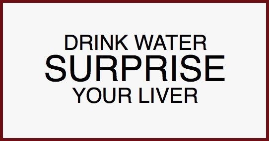 Drink water surprise your liver.