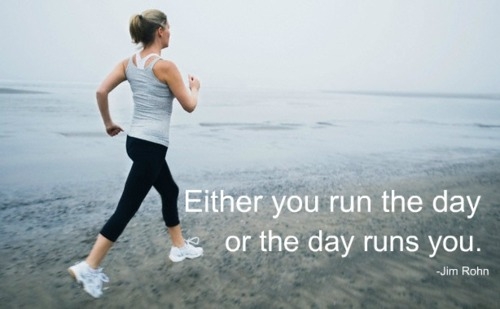 Either you Run the Day or the Day Runs you