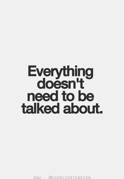 Everything doesn't need to be talked about