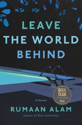 Leave the World Behind by Rumaan Alam Leave the World Behind by Rumaan Alam