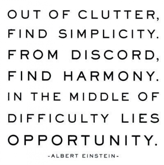 Out of clutter, find simplicity, from discord, find harmony. In the middle of difficulty lies opportunity. - Albert Einstein