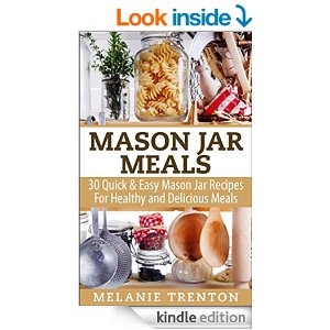Mason Jar Meals: 30 Quick & Easy Mason Jar Recipes For Healthy & Delicious Meals 