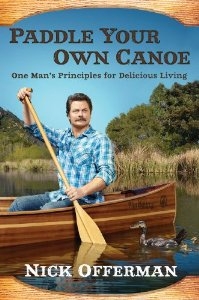 Paddle Your Own Canoe: One Man's Principles for Delicious Living by Nick Offerman