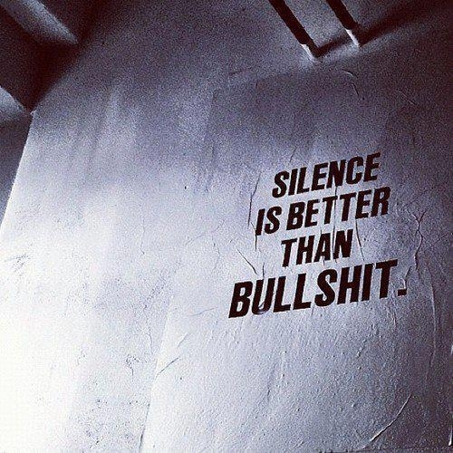 Silence is better than bullshit